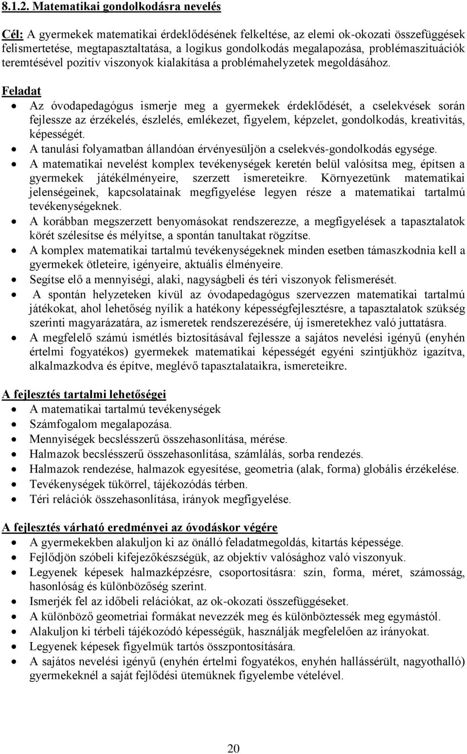 problémaszituációk teremtésével pozitív viszonyok kialakítása a problémahelyzetek megoldásához.