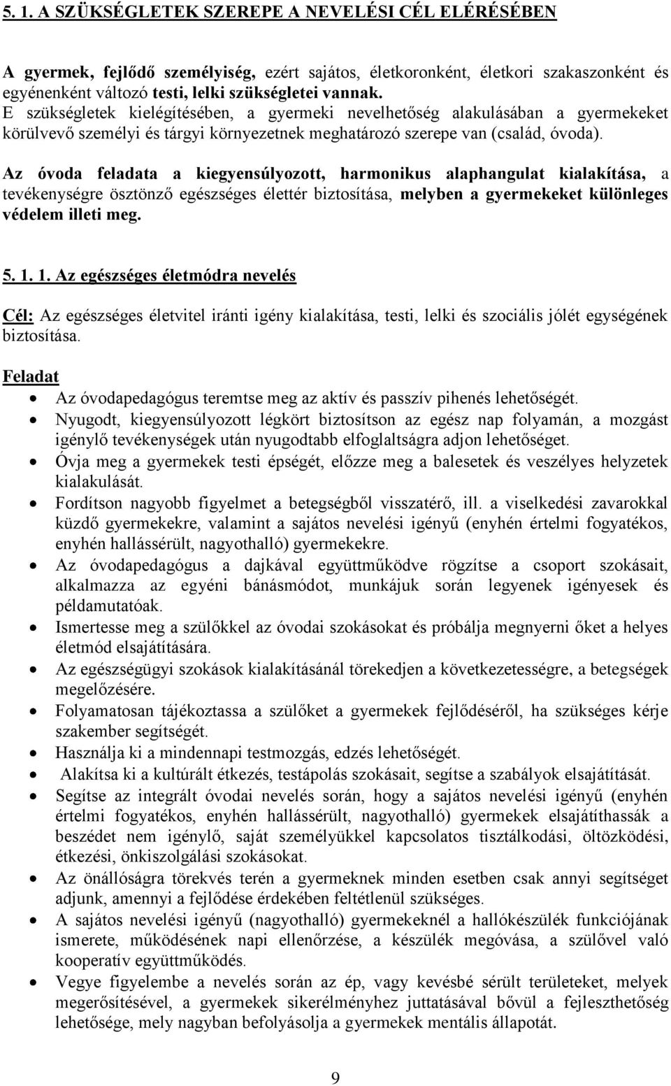 Az óvoda feladata a kiegyensúlyozott, harmonikus alaphangulat kialakítása, a tevékenységre ösztönző egészséges élettér biztosítása, melyben a gyermekeket különleges védelem illeti meg. 5. 1.