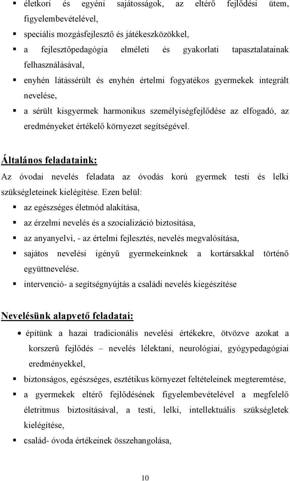 segítségével. Általános feladataink: Az óvodai nevelés feladata az óvodás korú gyermek testi és lelki szükségleteinek kielégítése.