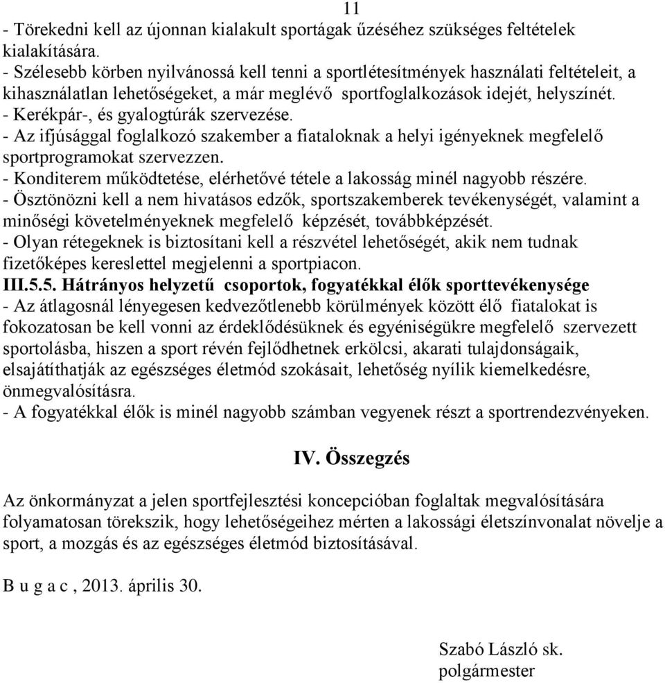 - Kerékpár-, és gyalogtúrák szervezése. - Az ifjúsággal foglalkozó szakember a fiataloknak a helyi igényeknek megfelelő sportprogramokat szervezzen.