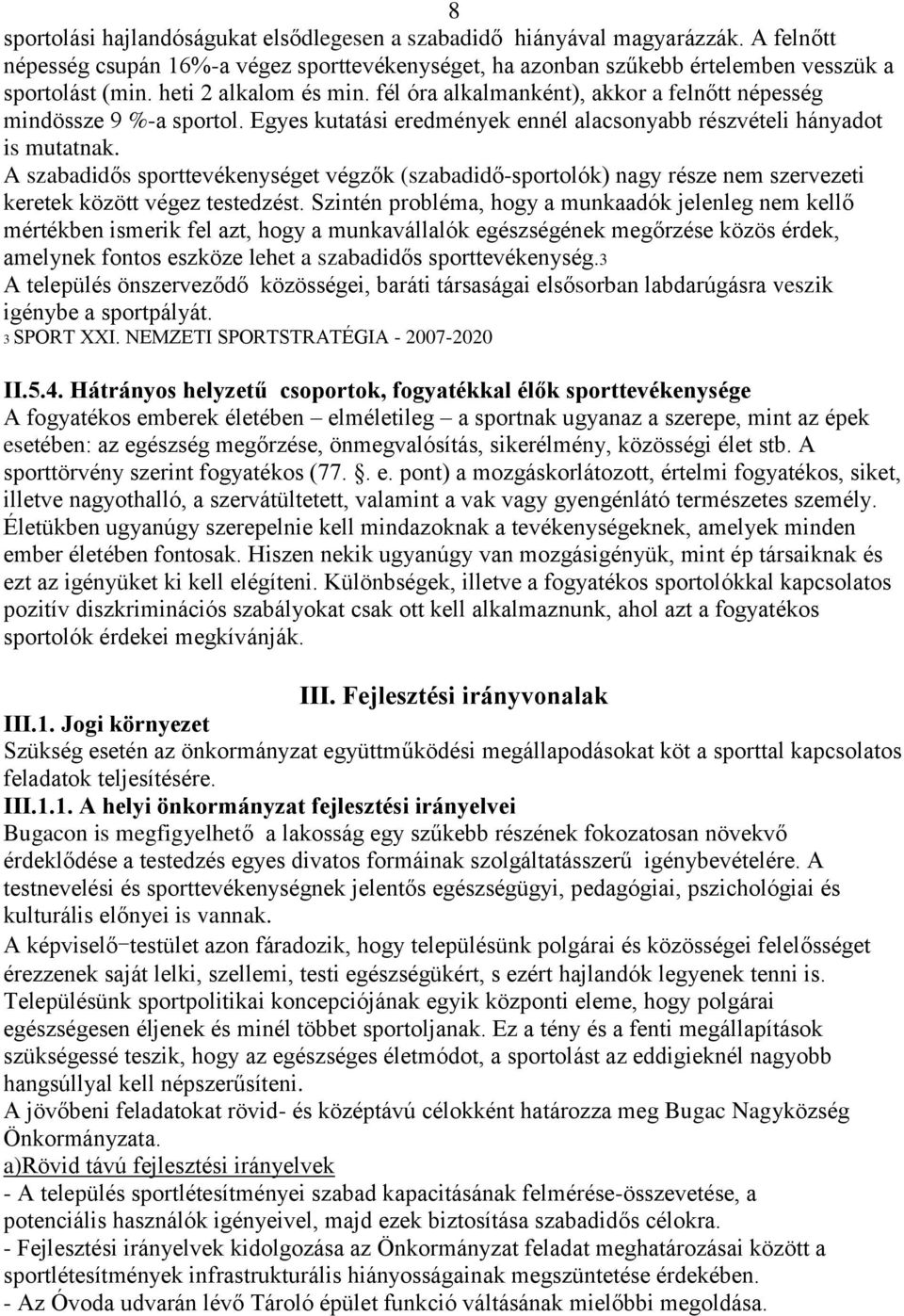 A szabadidős sporttevékenységet végzők (szabadidő-sportolók) nagy része nem szervezeti keretek között végez testedzést.