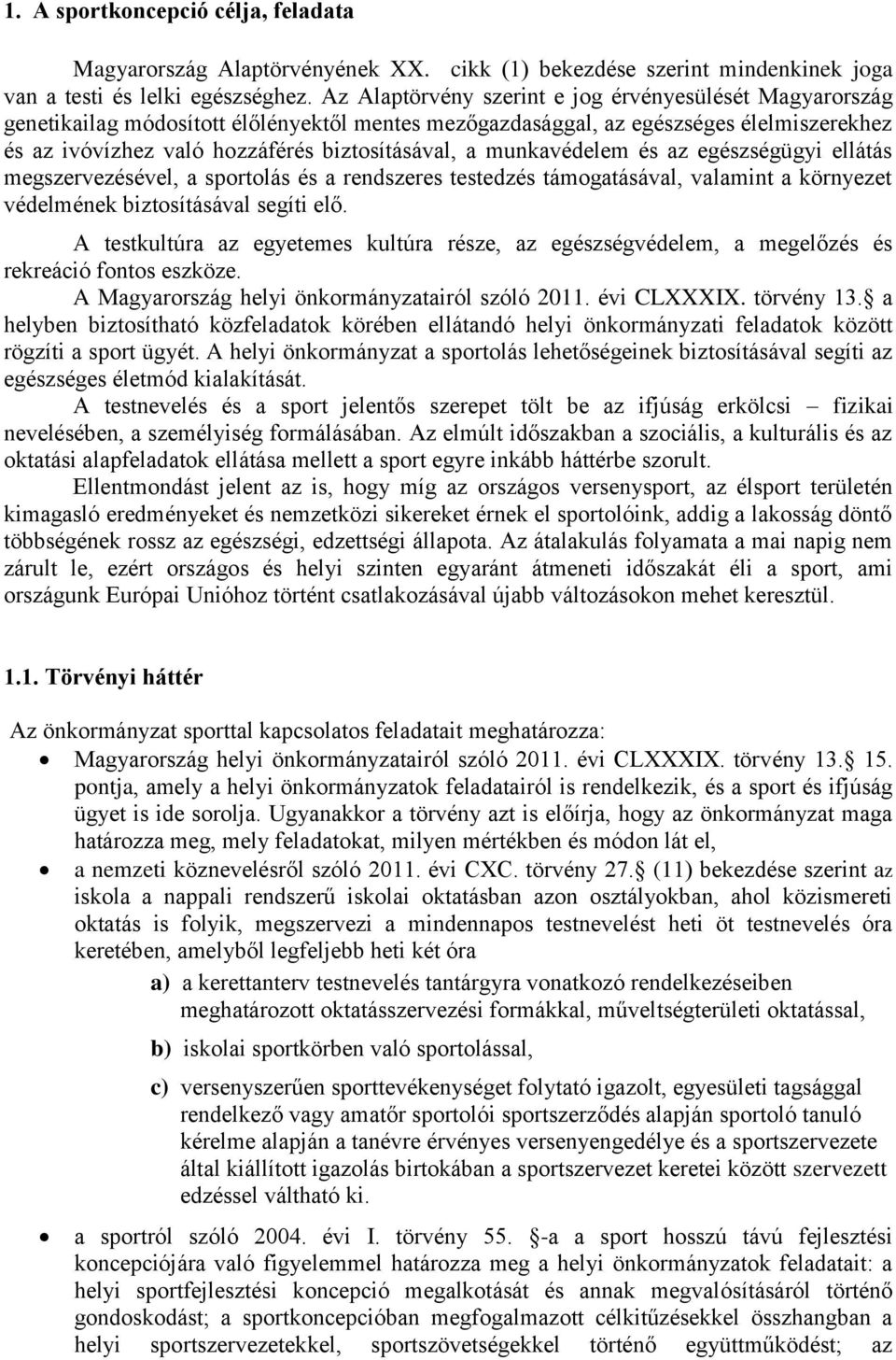 munkavédelem és az egészségügyi ellátás megszervezésével, a sportolás és a rendszeres testedzés támogatásával, valamint a környezet védelmének biztosításával segíti elő.