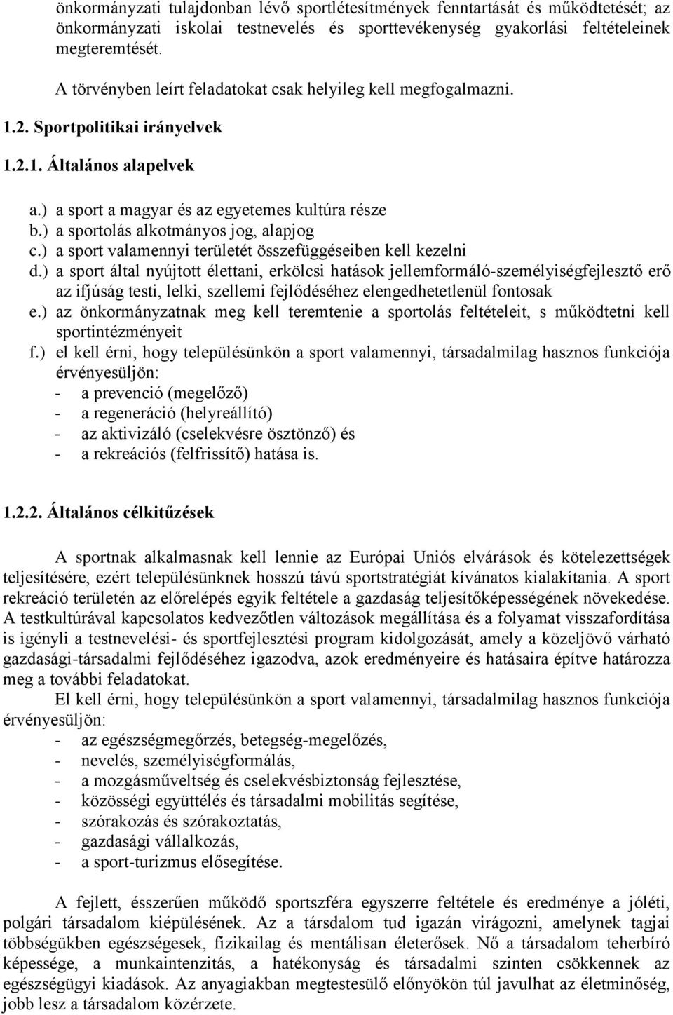 ) a sportolás alkotmányos jog, alapjog c.) a sport valamennyi területét összefüggéseiben kell kezelni d.