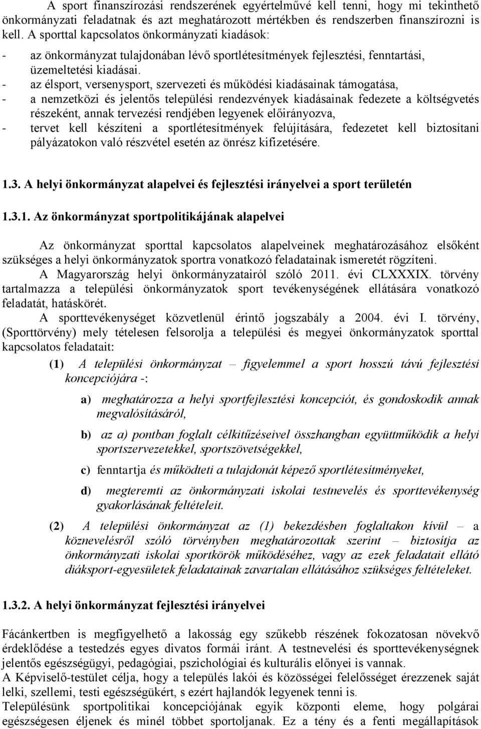 - az élsport, versenysport, szervezeti és működési kiadásainak támogatása, - a nemzetközi és jelentős települési rendezvények kiadásainak fedezete a költségvetés részeként, annak tervezési rendjében