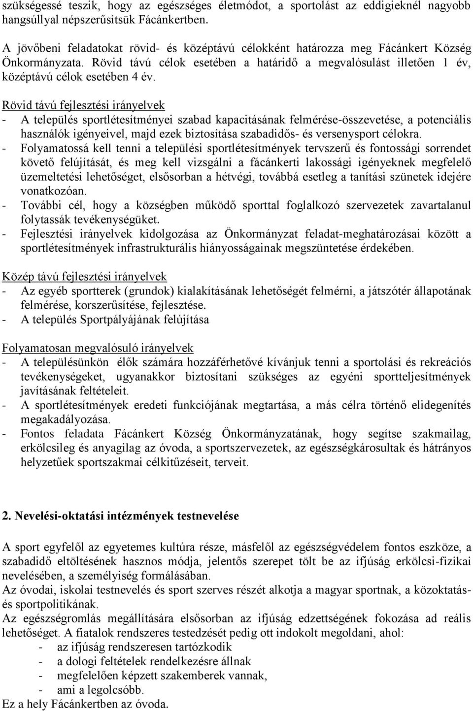 Rövid távú fejlesztési irányelvek - A település sportlétesítményei szabad kapacitásának felmérése-összevetése, a potenciális használók igényeivel, majd ezek biztosítása szabadidős- és versenysport