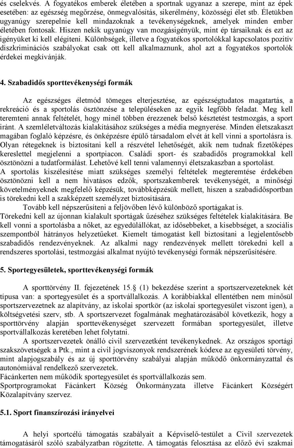 Hiszen nekik ugyanúgy van mozgásigényük, mint ép társaiknak és ezt az igényüket ki kell elégíteni.