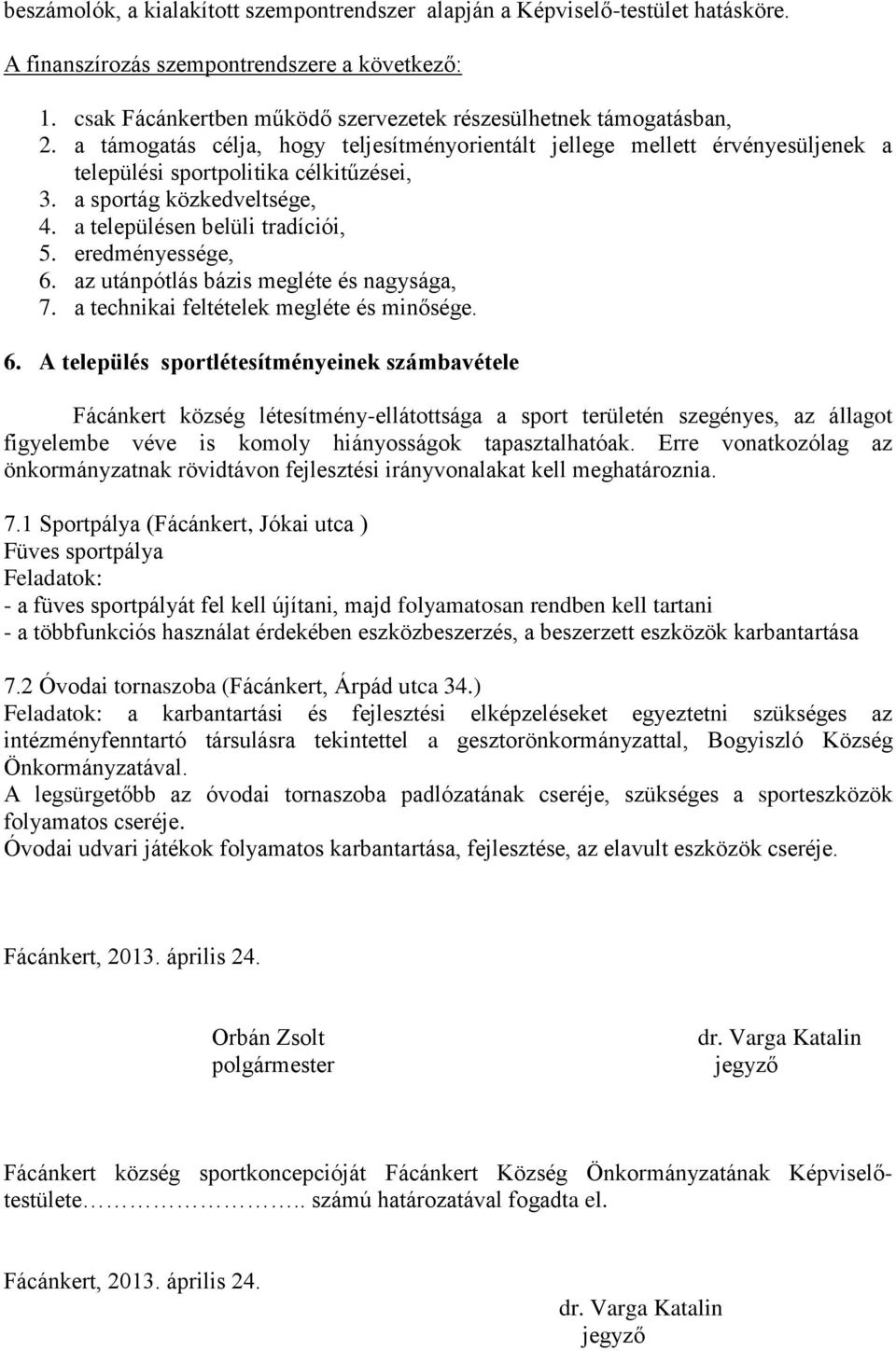 a sportág közkedveltsége, 4. a településen belüli tradíciói, 5. eredményessége, 6.