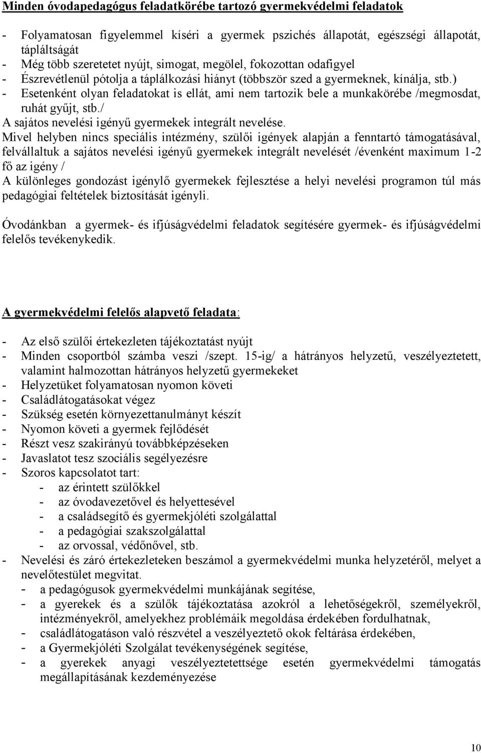 ) - Esetenként olyan feladatokat is ellát, ami nem tartozik bele a munkakörébe /megmosdat, ruhát gyűjt, stb./ A sajátos nevelési igényű gyermekek integrált nevelése.