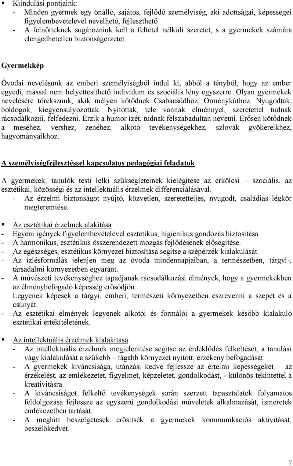 Gyermekkép Óvodai nevelésünk az emberi személyiségből indul ki, abból a tényből, hogy az ember egyedi, mással nem helyettesíthető indivídum és szociális lény egyszerre.