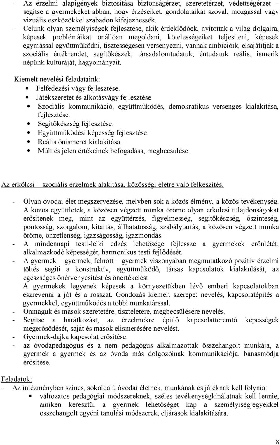 - Célunk olyan személyiségek fejlesztése, akik érdeklődőek, nyitottak a világ dolgaira, képesek problémáikat önállóan megoldani, kötelességeiket teljesíteni, képesek egymással együttműködni,