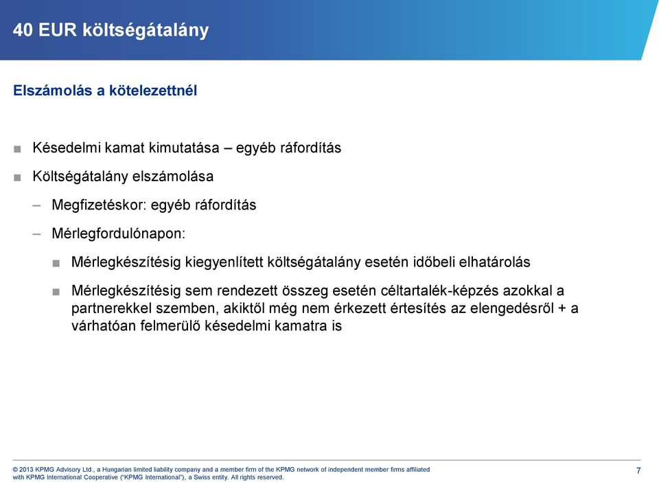 esetén időbeli elhatárolás Mérlegkészítésig sem rendezett összeg esetén céltartalék-képzés azokkal a