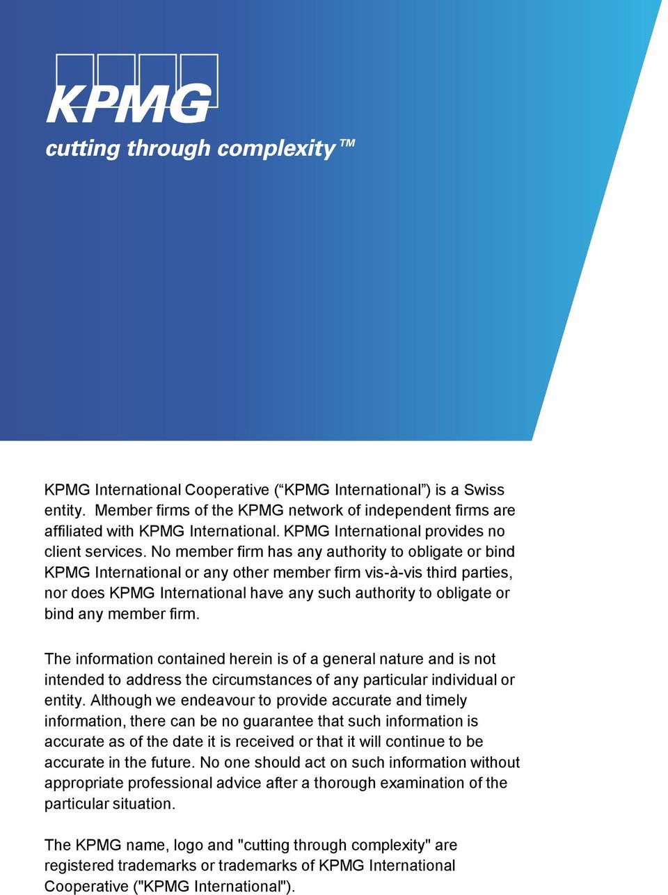 No member firm has any authority to obligate or bind KPMG International or any other member firm vis-à-vis third parties, nor does KPMG International have any such authority to obligate or bind any