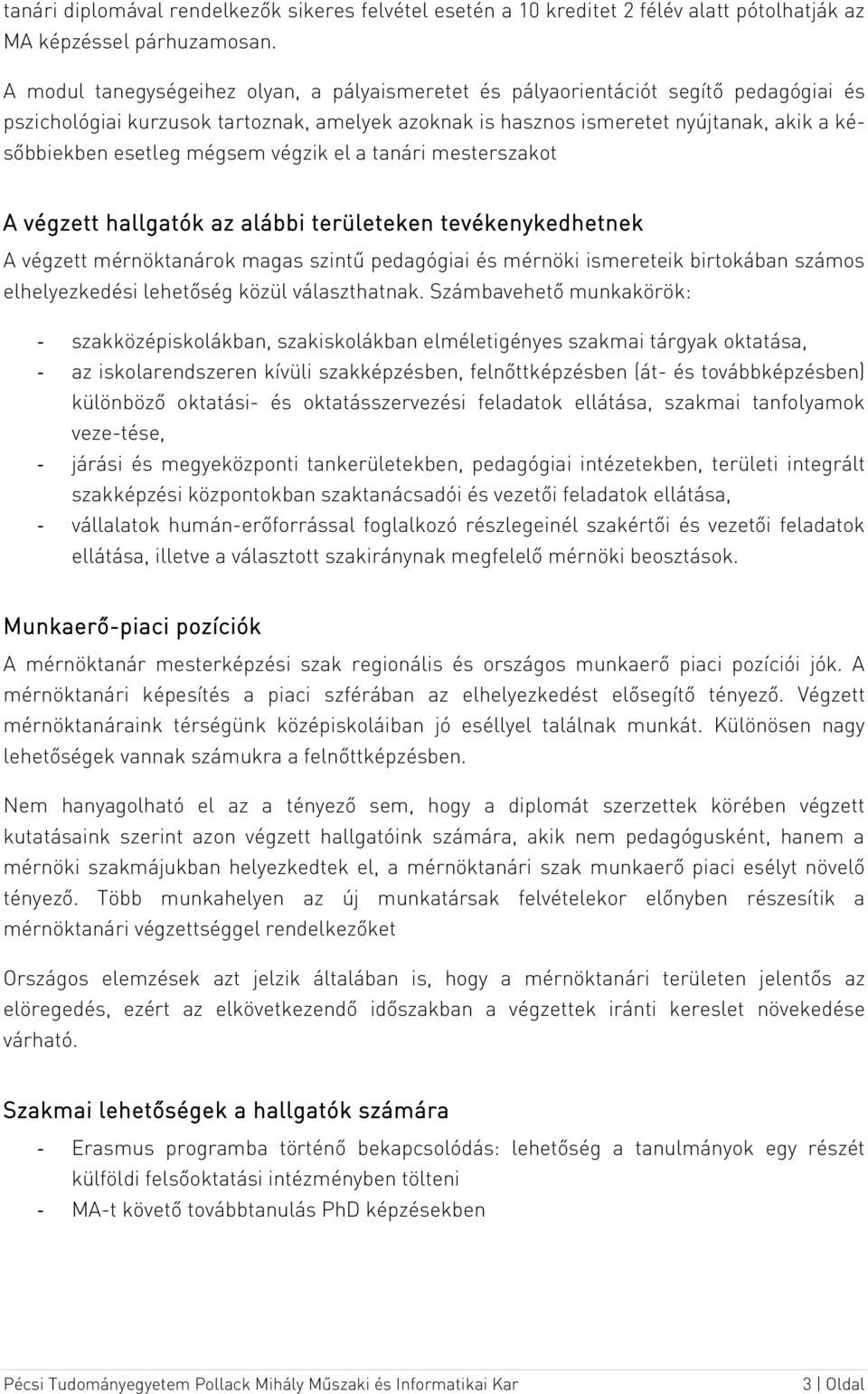 mégsem végzik el a tanári mesterszakot A végzett hallgatók az alábbi területeken tevékenykedhetnek A végzett mérnöktanárok magas szintű pedagógiai és mérnöki ismereteik birtokában számos