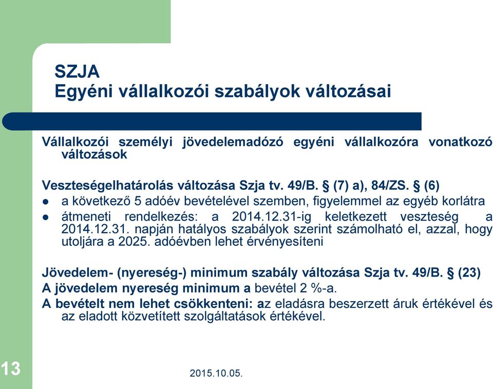 ig keletkezett veszteség a 2014.12.31. napján hatályos szabályok szerint számolható el, azzal, hogy utoljára a 2025.