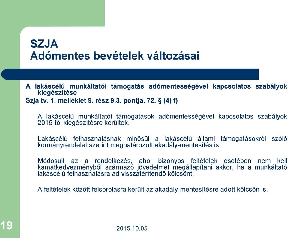 Lakáscélú felhasználásnak minősül a lakáscélú állami támogatásokról szóló kormányrendelet szerint meghatározott akadály-mentesítés is; Módosult az a rendelkezés, ahol