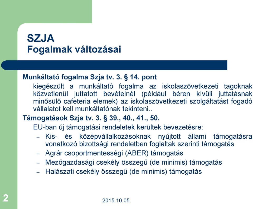 iskolaszövetkezeti szolgáltatást fogadó vállalatot kell munkáltatónak tekinteni.. Támogatások Szja tv. 3. 39., 40., 41., 50.