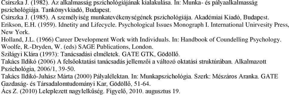 Holland, J.L. (1966) Career Development Work with Individuals. In: Handbook of Coundelling Psychology. Woolfe, R.-Dryden, W. (eds) SAGE Publications, London.