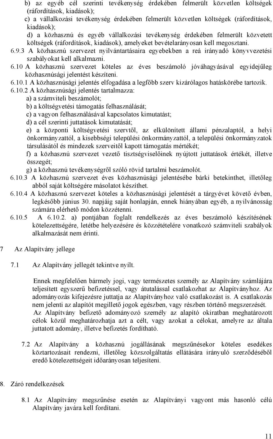 3 A közhasznú szervezet nyilvántartásaira egyebekben a reá irányadó könyvvezetési szabályokat kell alkalmazni. 6.