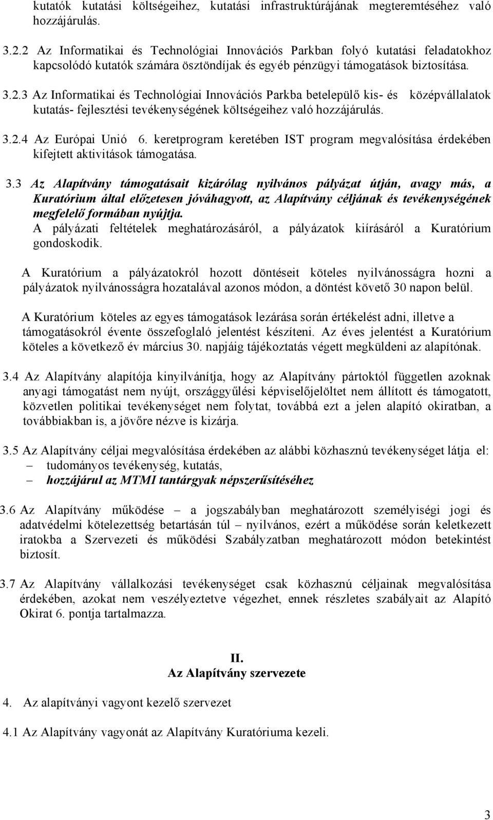 3.2.4 Az Európai Unió 6. keretprogram keretében IST program megvalósítása érdekében kifejtett aktivitások támogatása. 3.