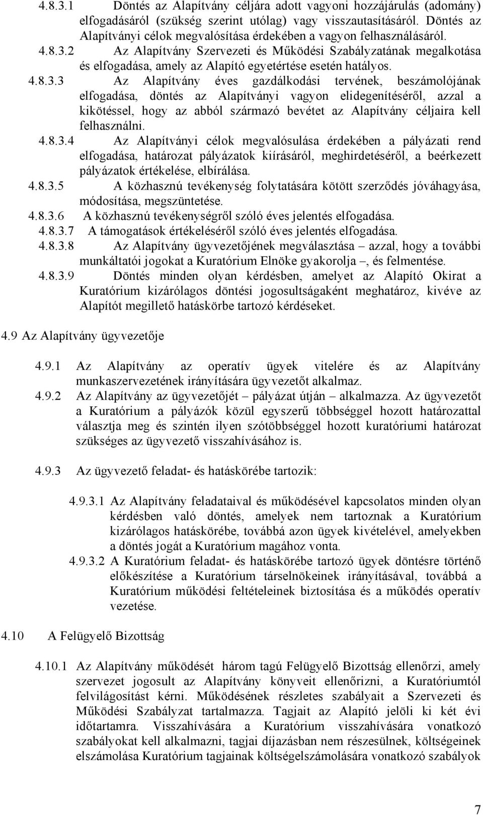 2 Az Alapítvány Szervezeti és Működési Szabályzatának megalkotása és elfogadása, amely az Alapító egyetértése esetén hatályos. 4.8.3.