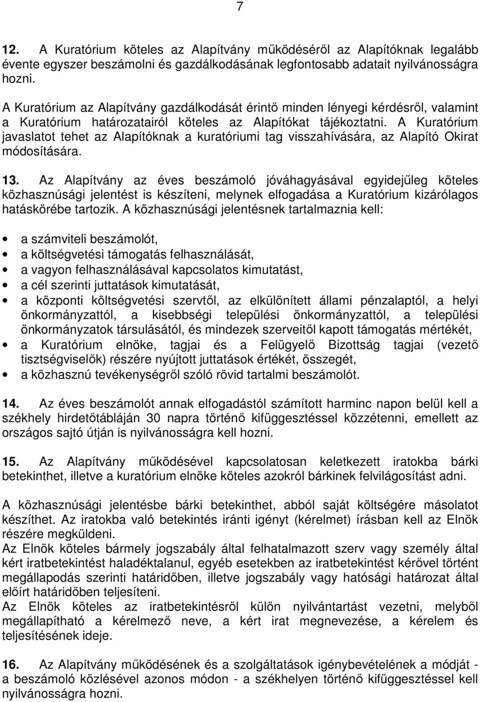 A Kuratórium javaslatot tehet az Alapítóknak a kuratóriumi tag visszahívására, az Alapító Okirat módosítására. 13.