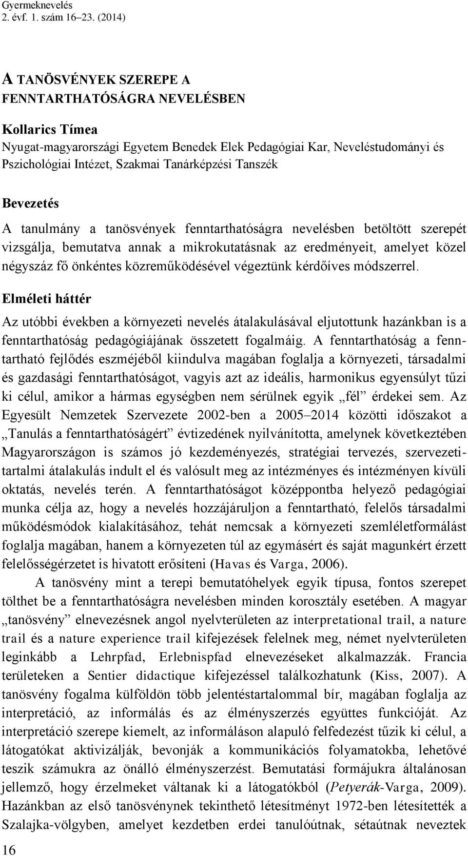 Tanszék Bevezetés A tanulmány a tanösvények fenntarthatóságra nevelésben betöltött szerepét vizsgálja, bemutatva annak a mikrokutatásnak az eredményeit, amelyet közel négyszáz fő önkéntes