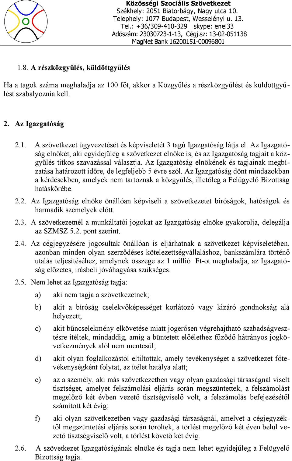 Az Igazgatóság elnökének és tagjainak megbízatása határozott időre, de legfeljebb 5 évre szól.