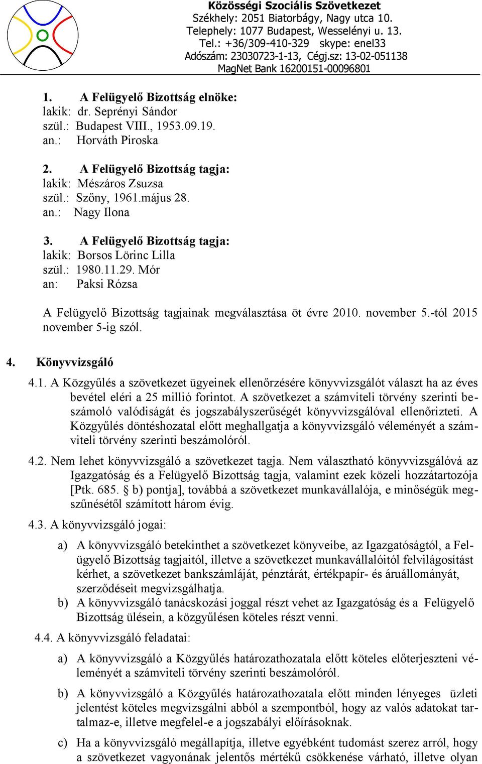 Mór an: Paksi Rózsa Közösségi Szociális Szövetkezet A Felügyelő Bizottság tagjainak megválasztása öt évre 2010