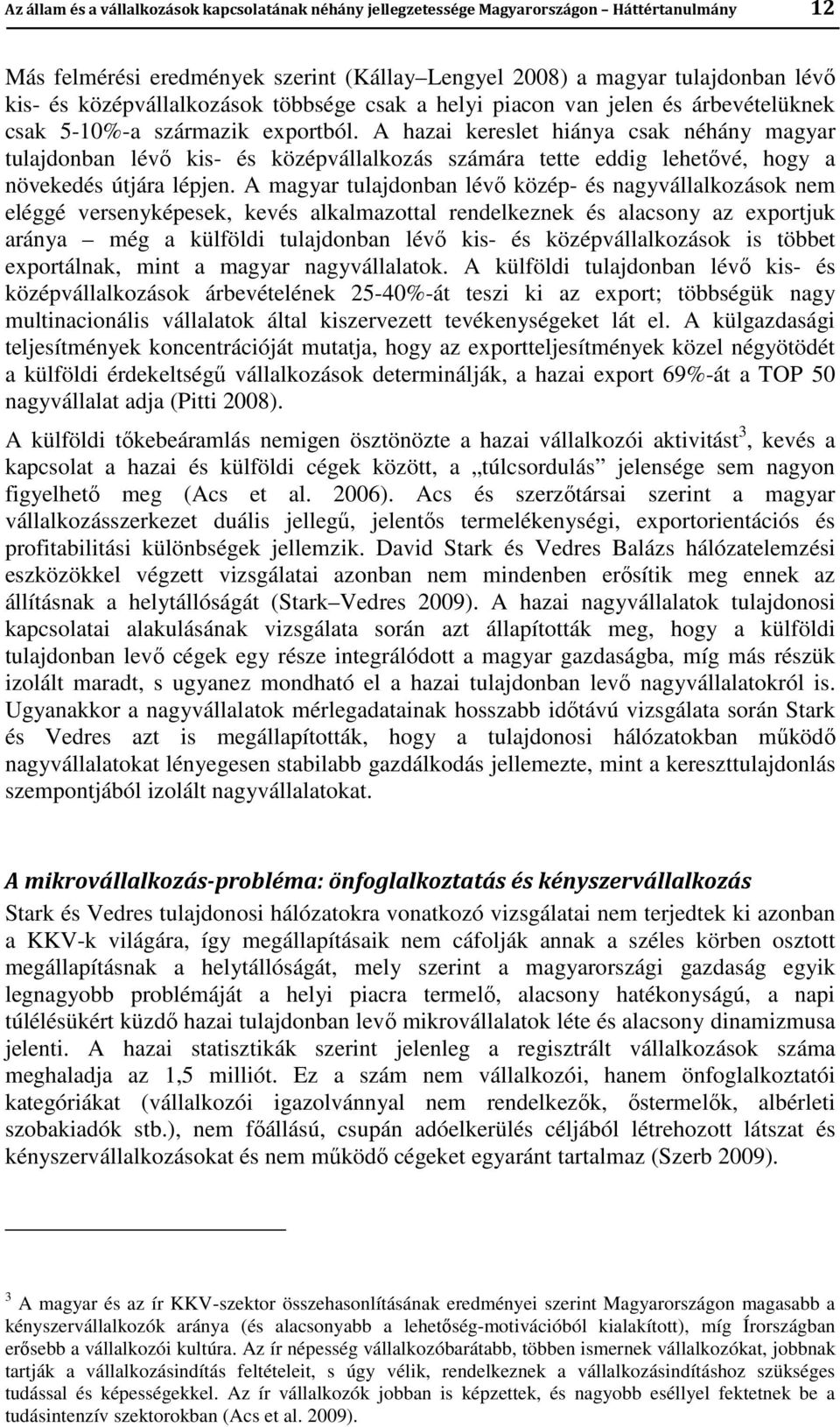 A hazai kereslet hiánya csak néhány magyar tulajdonban lévő kis- és középvállalkozás számára tette eddig lehetővé, hogy a növekedés útjára lépjen.