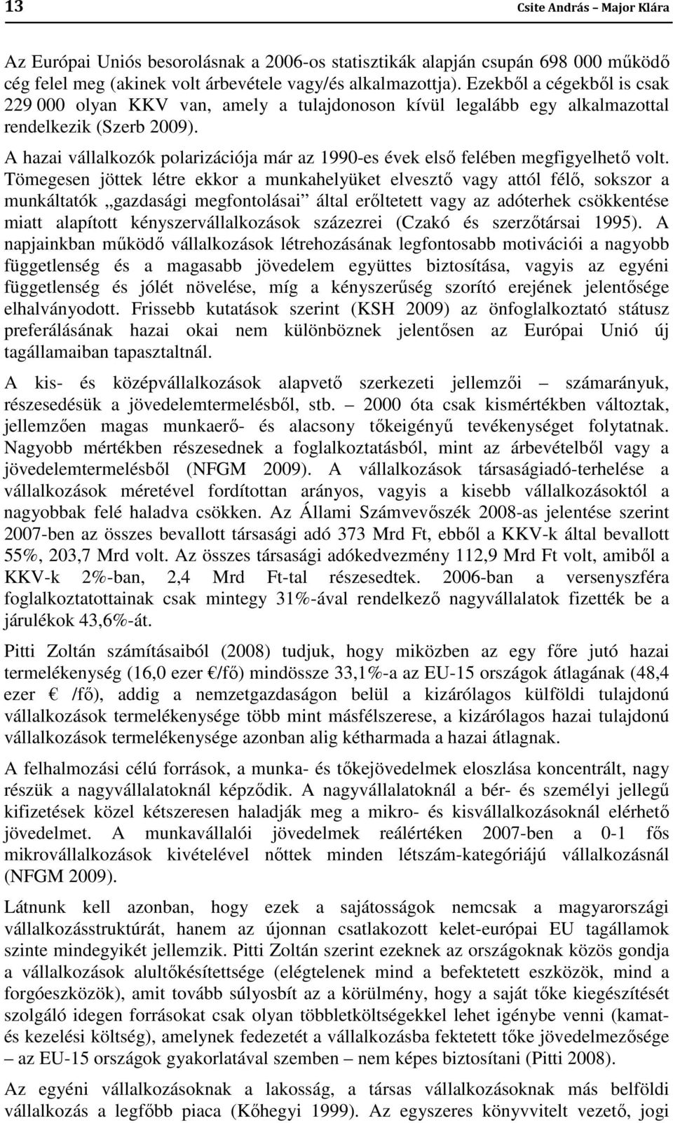 A hazai vállalkozók polarizációja már az 1990-es évek első felében megfigyelhető volt.