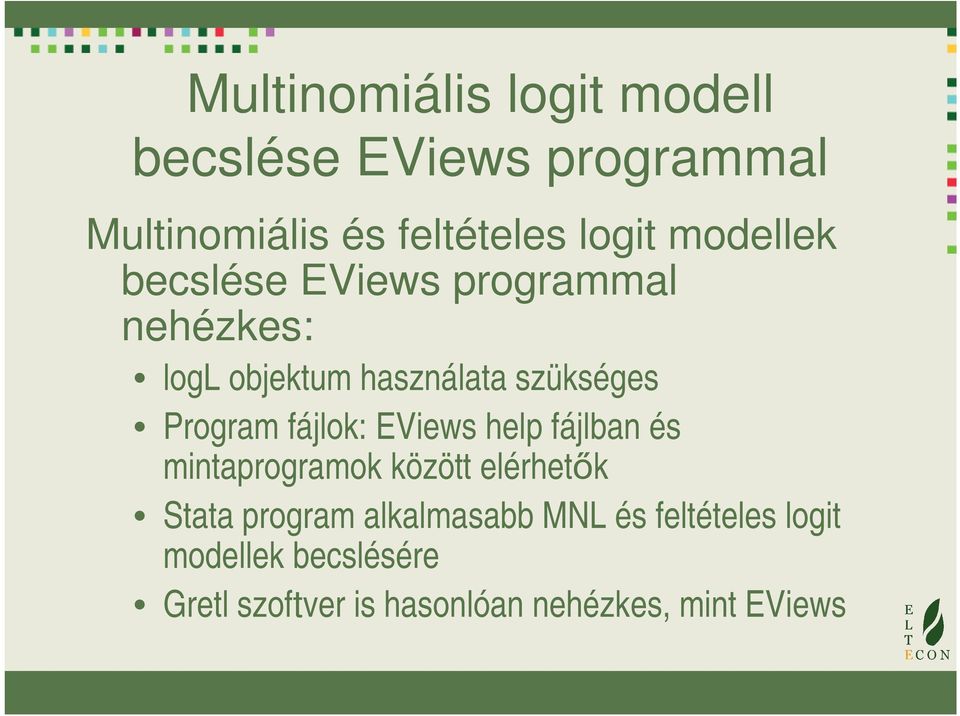 fálok: EViews help fálban és mintaprogramok között elérhetők Stata program alkalmasabb