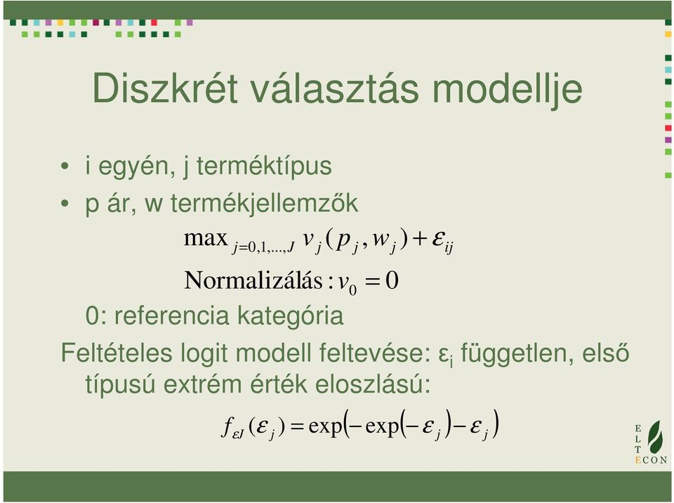 .., J Normalizálás : v 0: referencia kategória Feltételes logit