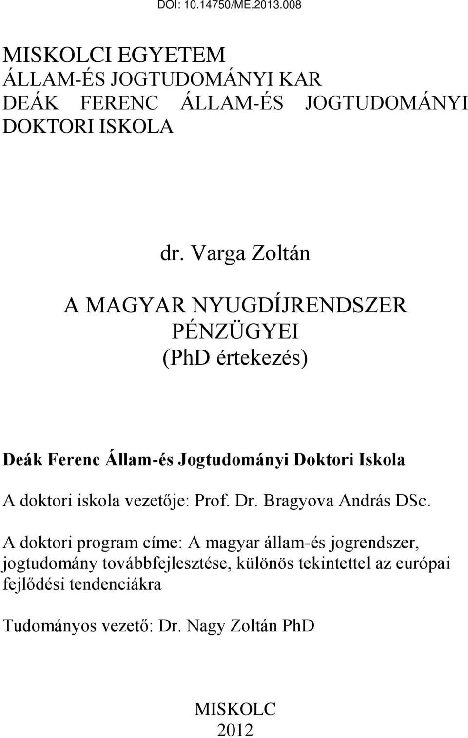 doktori iskola vezetője: Prof. Dr. Bragyova András DSc.