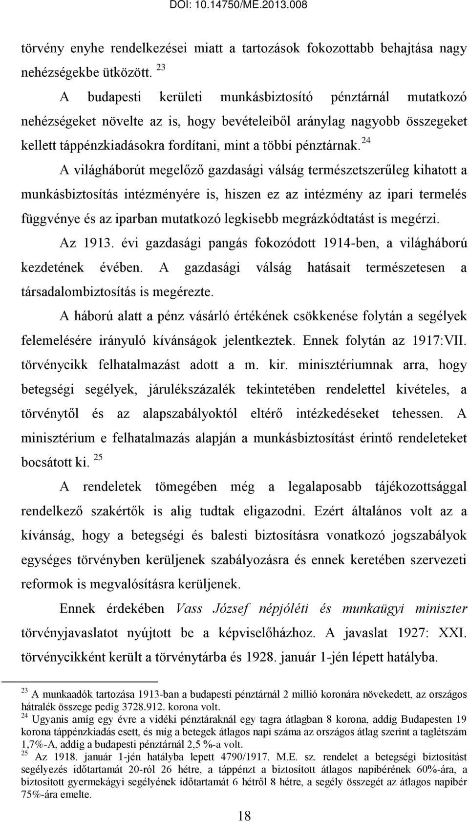 24 A világháborút megelőző gazdasági válság természetszerűleg kihatott a munkásbiztosítás intézményére is, hiszen ez az intézmény az ipari termelés függvénye és az iparban mutatkozó legkisebb