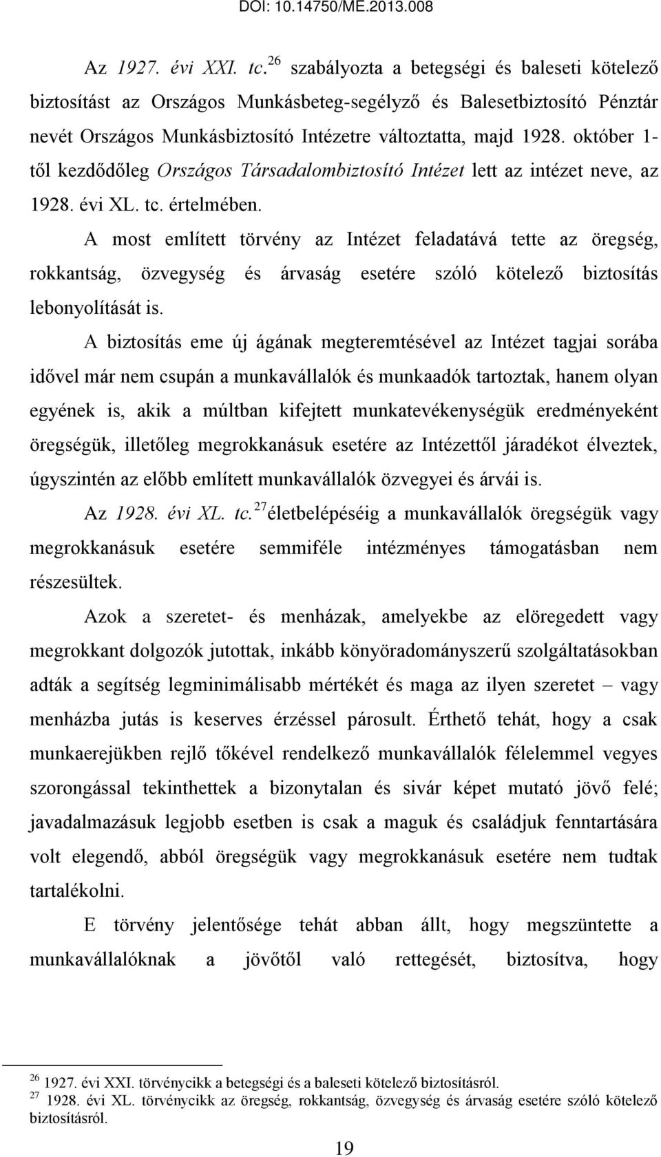 október 1- től kezdődőleg Országos Társadalombiztosító Intézet lett az intézet neve, az 1928. évi XL. tc. értelmében.