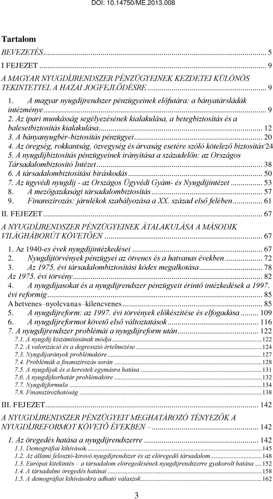 A bányanyugbér-biztosítás pénzügyei... 20 4. Az öregség, rokkantság, özvegység és árvaság esetére szóló kötelező biztosítás, 24 5.