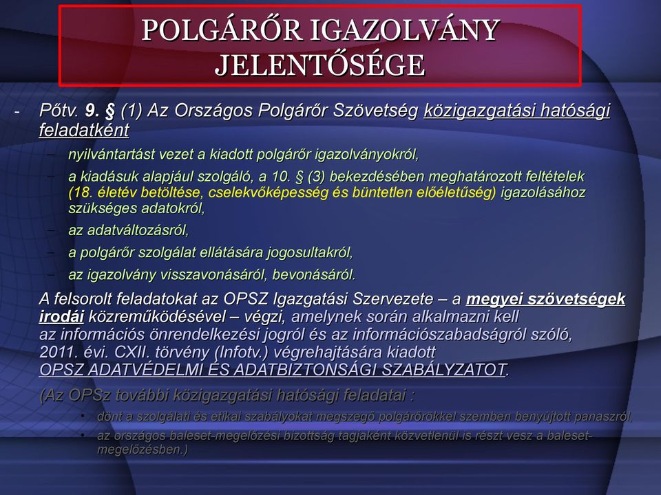 életév betöltése, cselekvőképesség és büntetlen előéletűség) igazolásához szükséges adatokról, az adatváltozásról, a polgárőr szolgálat ellátására jogosultakról, az igazolvány visszavonásáról,