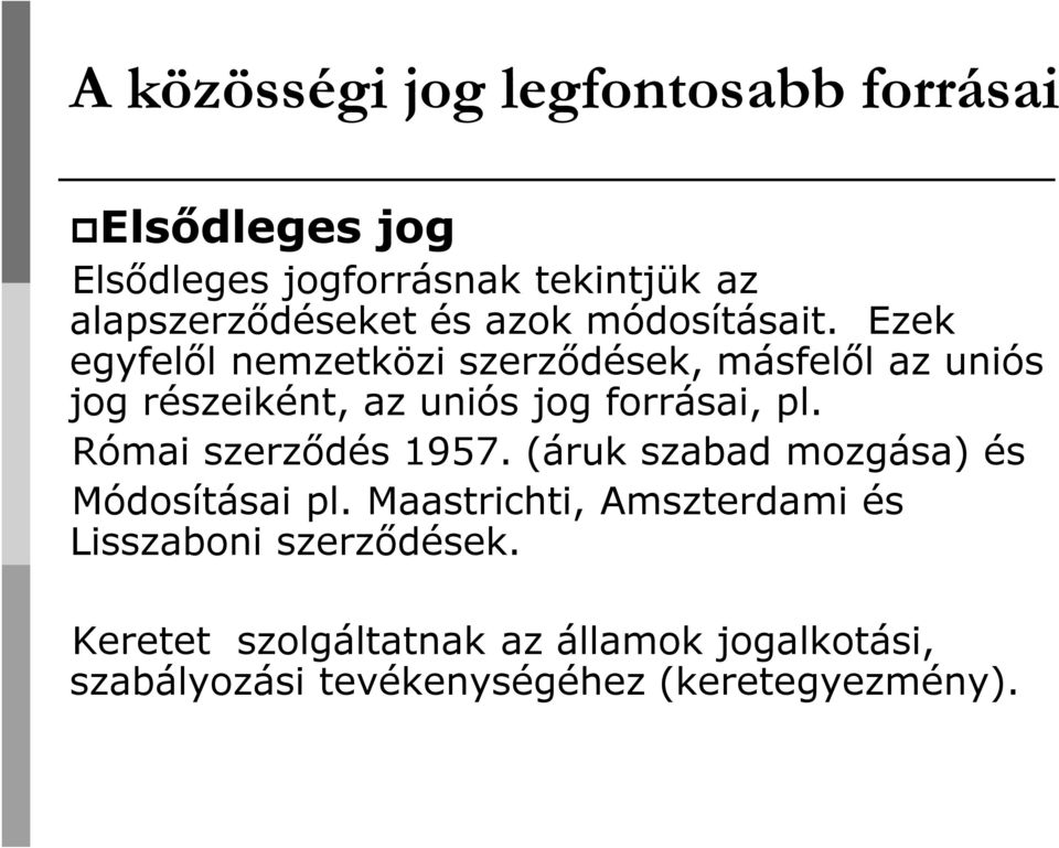 Ezek egyfelől nemzetközi szerződések, másfelől az uniós jog részeiként, az uniós jog forrásai, pl.