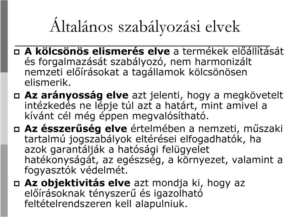 Az ésszerűség elve értelmében a nemzeti, műszaki tartalmú jogszabályok eltérései elfogadhatók, ha azok garantálják a hatósági felügyelet hatékonyságát, az