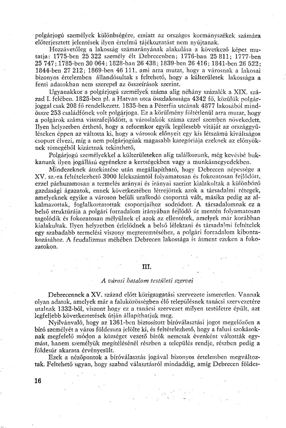 416; 1841-ben 26 522; 1844-ben 27 212; 1869-ben 46 111, ami arra mutat, hogy a városnak a lakosai bizonyos értelemben állandósultak s feltehető, hogy a külterületek lakossága a fenti adatokban nem