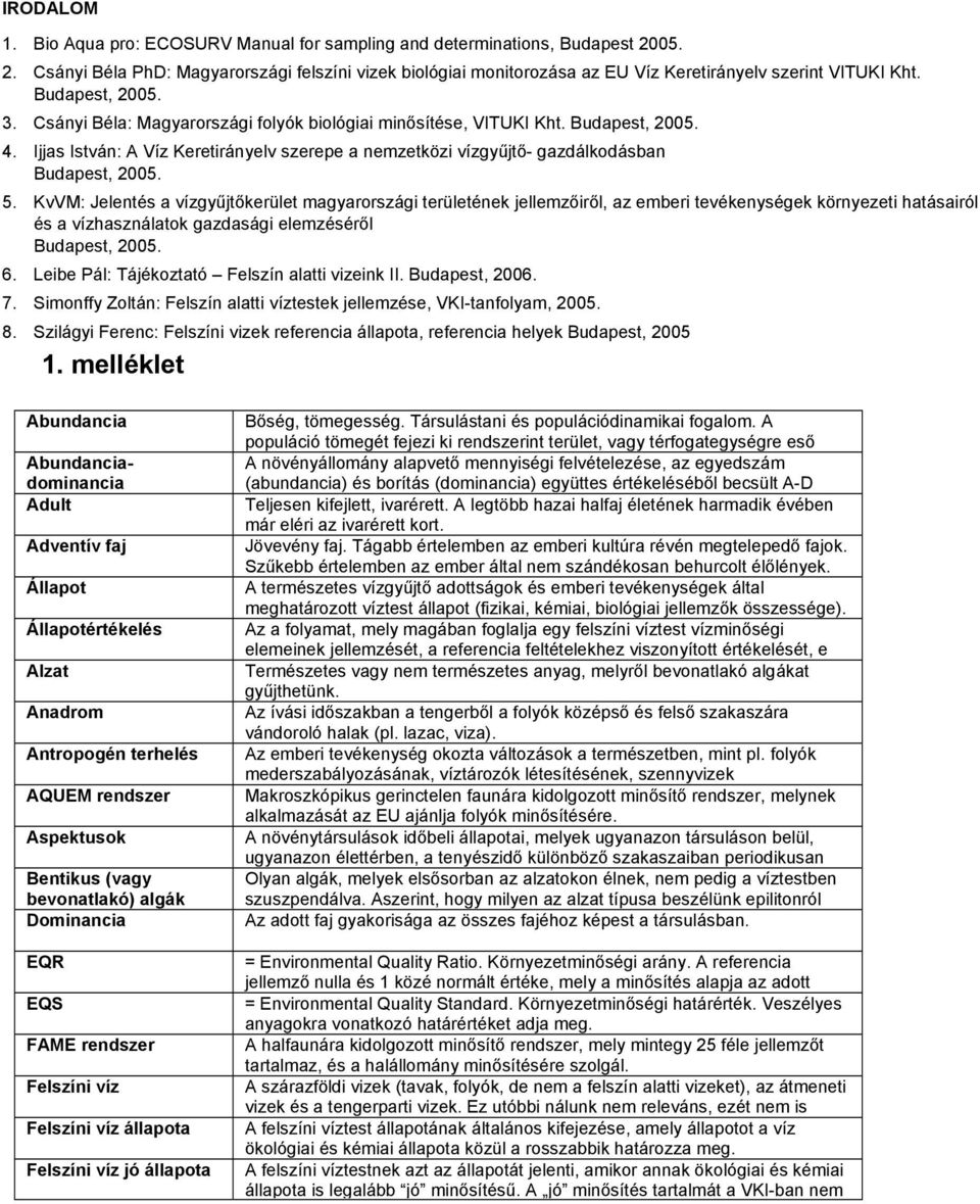 Ijjas István: A Víz Keretirányelv szerepe a nemzetközi vízgyűjtő- gazdálkodásban Budapest, 2005. 5.