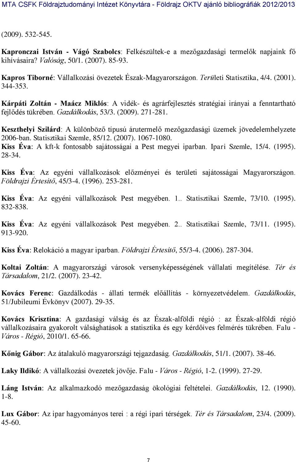 Kárpáti Zoltán - Maácz Miklós: A vidék- és agrárfejlesztés stratégiai irányai a fenntartható fejlődés tükrében. Gazdálkodás, 53/3. (2009). 271-281.