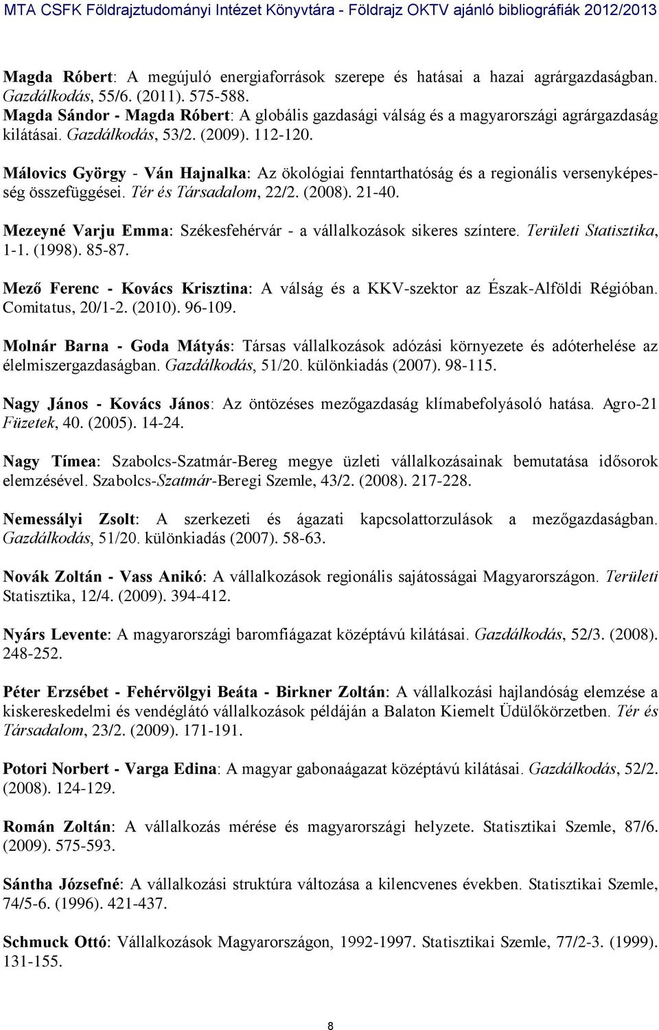 Málovics György - Ván Hajnalka: Az ökológiai fenntarthatóság és a regionális versenyképesség összefüggései. Tér és Társadalom, 22/2. (2008). 21-40.