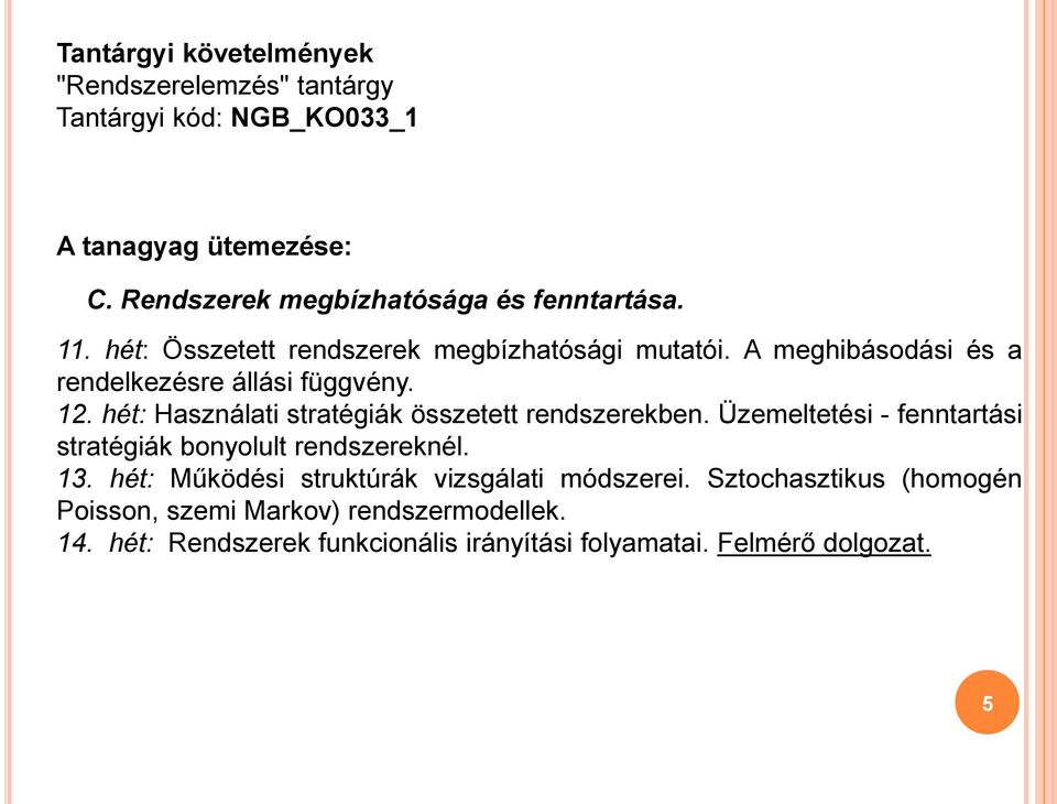 A meghibásodási és a rendelkezésre állási függvény. 12. hét: Használati stratégiák összetett rendszerekben.