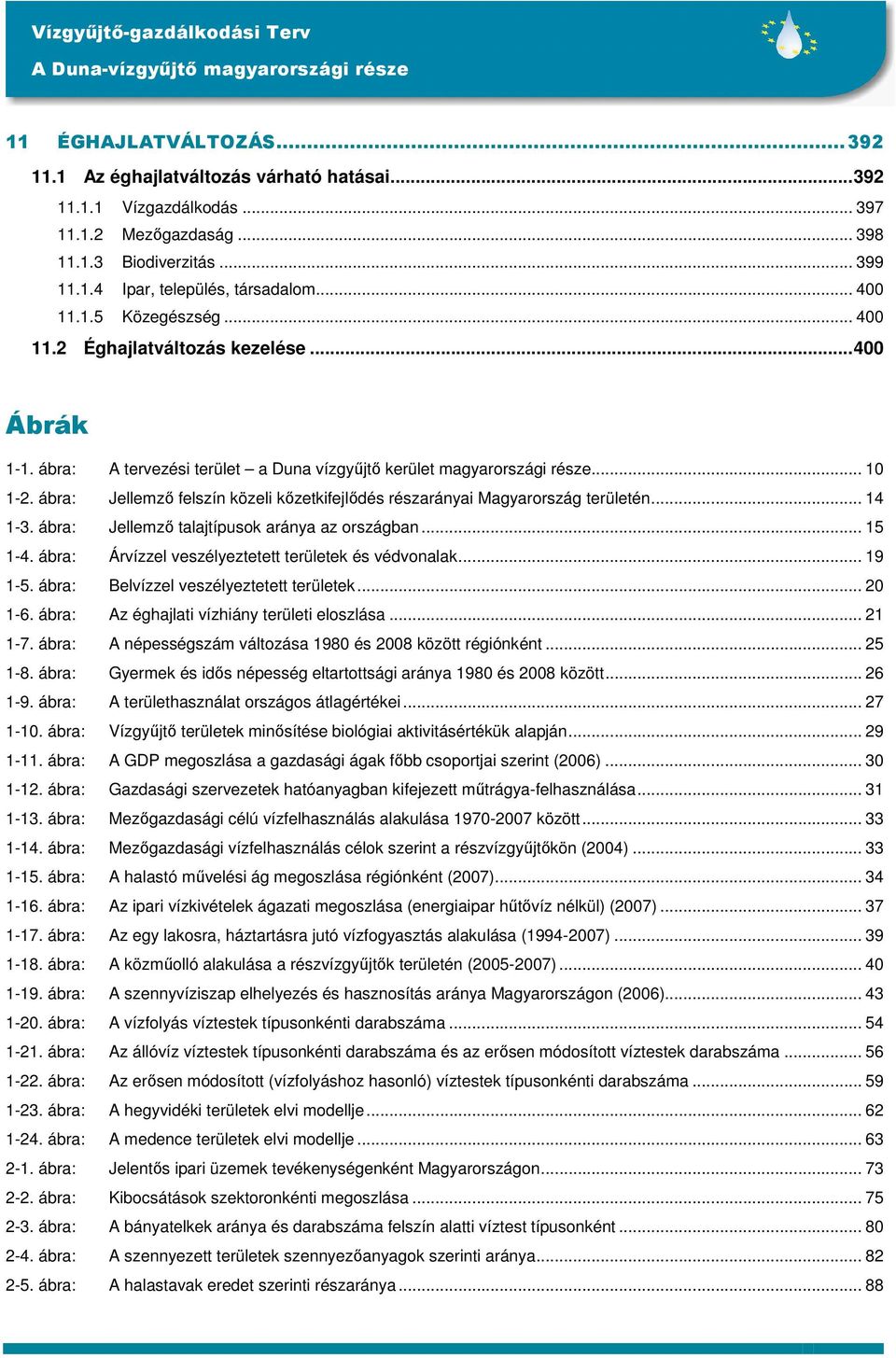 ábra: Jellemzı felszín közeli kızetkifejlıdés részarányai Magyarország területén... 14 1-3. ábra: Jellemzı talajtípusok aránya az országban... 15 1-4.