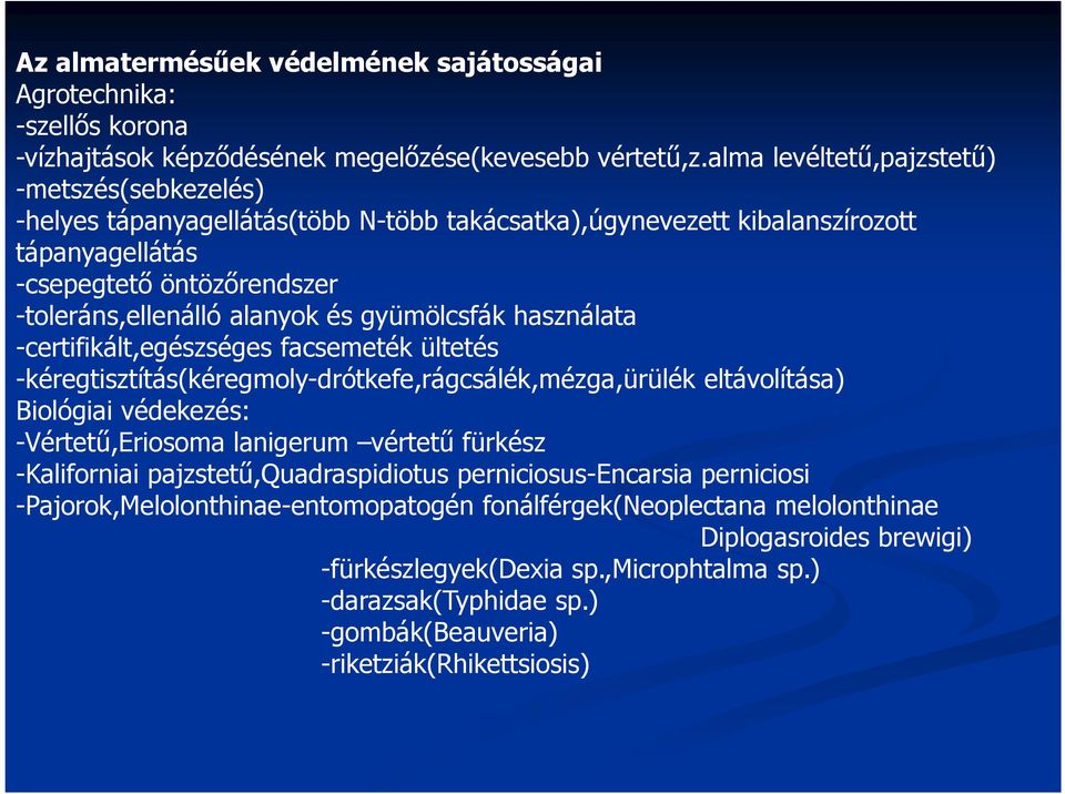 gyümölcsfák használata -certifikált,egészséges facsemeték ültetés -kéregtisztítás(kéregmoly-drótkefe,rágcsálék,mézga,ürülék eltávolítása) Biológiai védekezés: -Vértet-,Eriosoma lanigerum vértet-