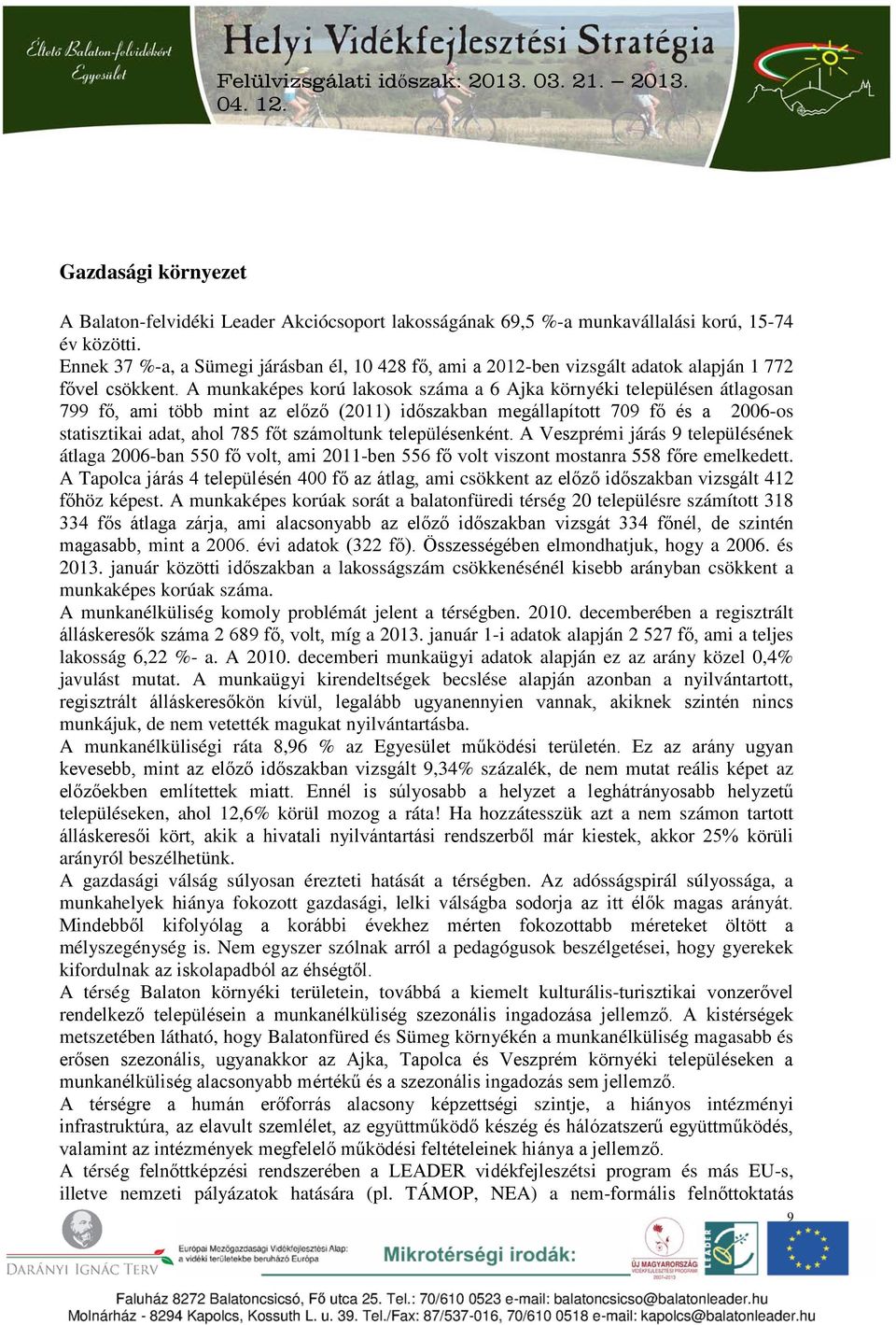 A munkaképes korú lakosok száma a 6 Ajka környéki településen átlagosan 799 fő, ami több mint az előző (2011) időszakban megállapított 709 fő és a 2006-os statisztikai adat, ahol 785 főt számoltunk