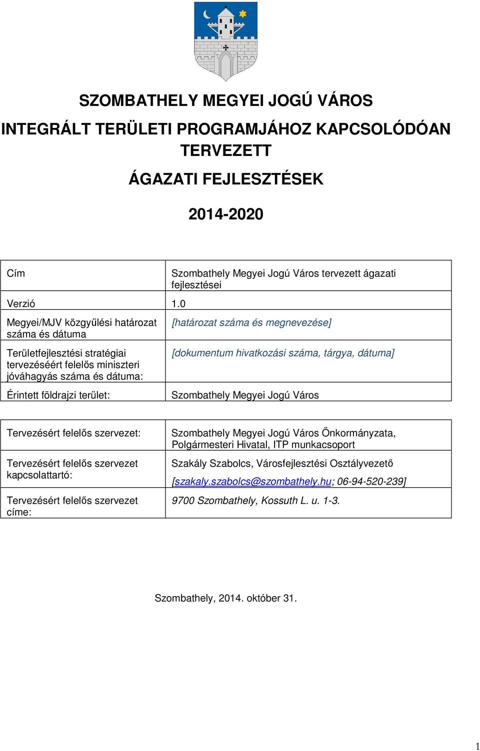 tervezett ágazati i [határozat száma és ] [dokumentum hivatkozási száma, tárgya, dátuma] Szombathely Megyei Jogú Város Tervezésért felelős szervezet: Tervezésért felelős szervezet kapcsolattartó: