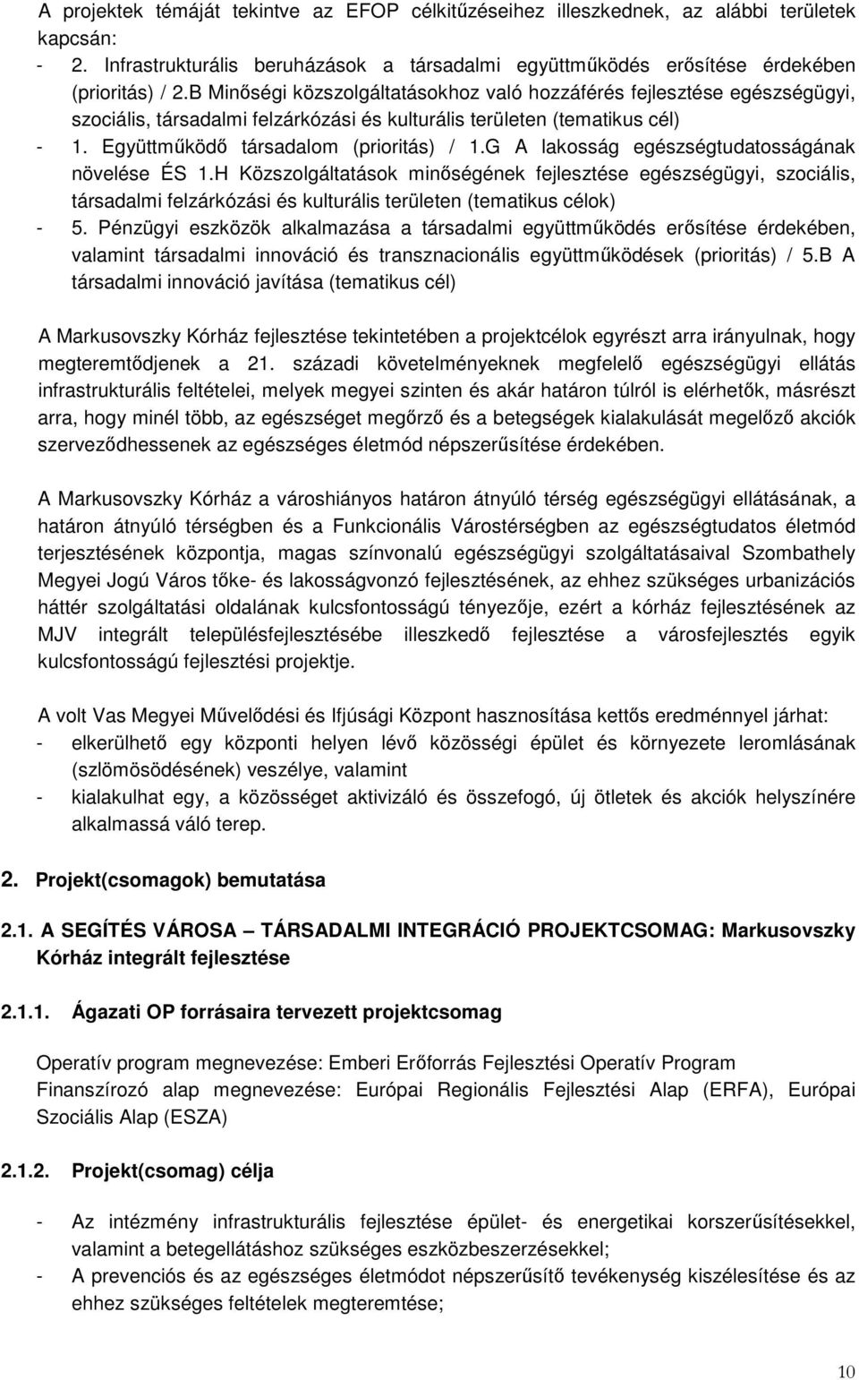 G A lakosság egészségtudatosságának növelése ÉS 1.H Közszolgáltatások minőségének egészségügyi, szociális, társadalmi felzárkózási és kulturális területen (tematikus célok) - 5.