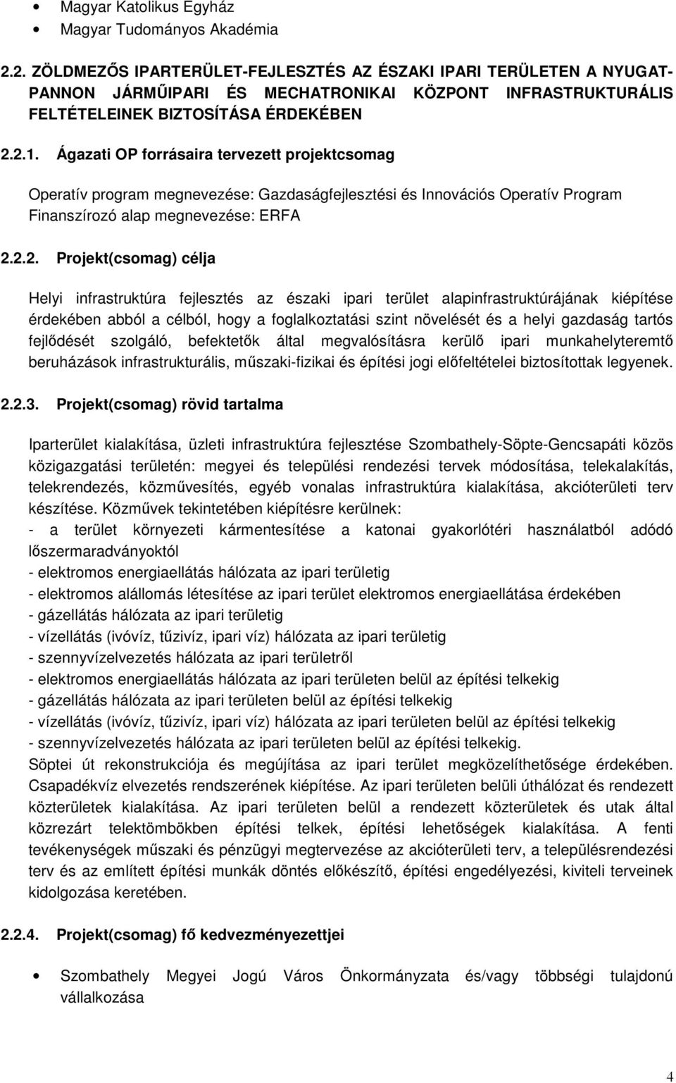 Ágazati OP forrásaira tervezett projektcsomag Operatív program : Gazdaságfejlesztési és Innovációs Operatív Program Finanszírozó alap : ERFA 2.